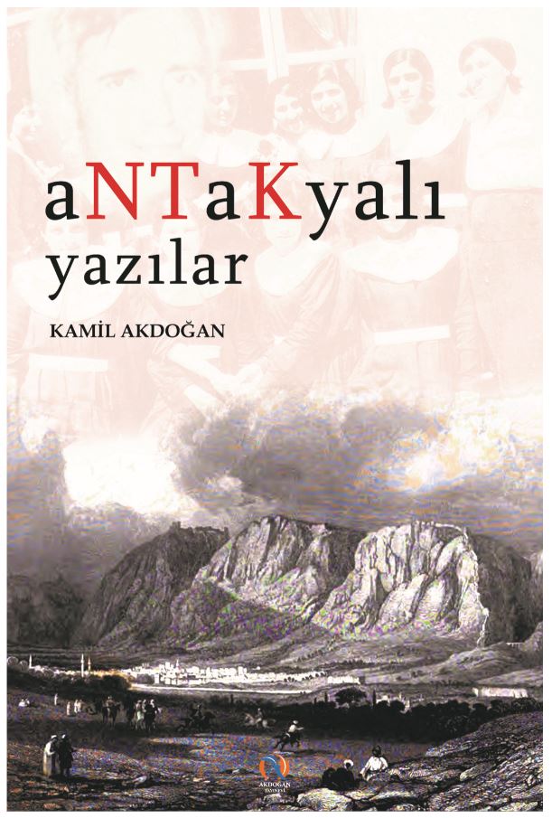 “Doğu’nun Kraliçesi”ne Sunulan Bir Serenat: Antakyalı Yazılar