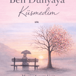 Ben Dünyaya Küsmedim, Munise Senem Uçar