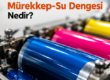 Baskıda Mürekkep - Su Dengesi Nedir
