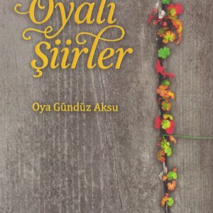 Oyalı Şiirler, Oya Gündüz Aksu